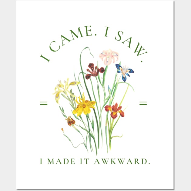 I came. I saw. I made it awkward. Iris Flowers Botanical Design Wall Art by AddiBettDesigns